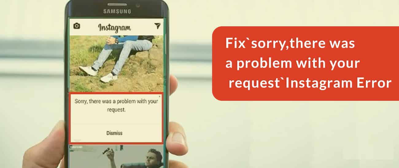 Fix Instagram Error “Sorry There Was A Problem With Your Request”