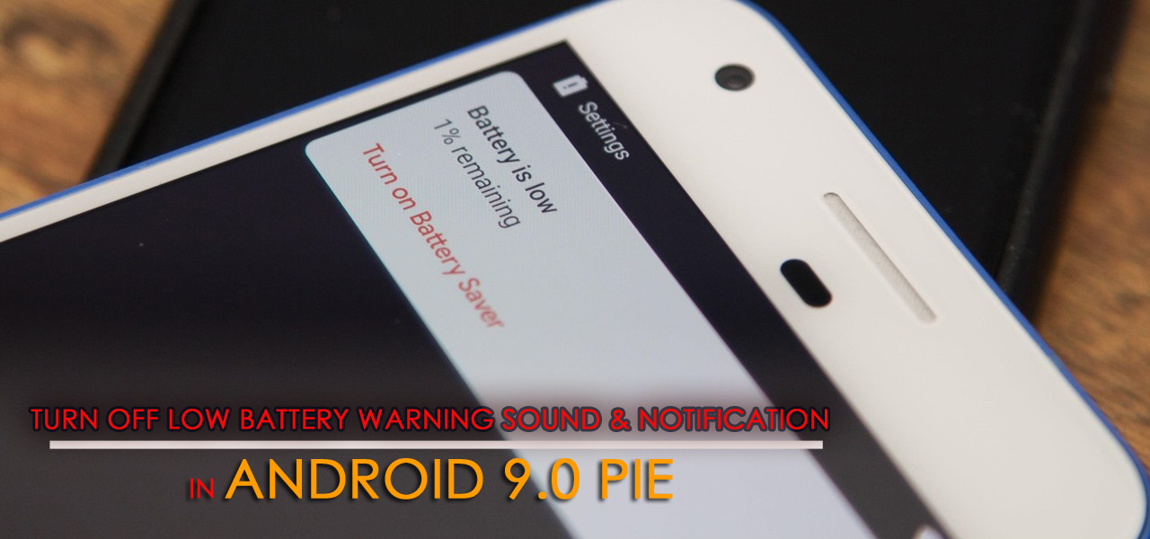 [Useful Guide]- Turn Off Low Battery Warning Sound & Notification in Android 9.0 Pie