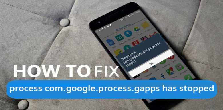 [SOLVED]-How to Fix “process com.google.process.gapps has stopped” On Android