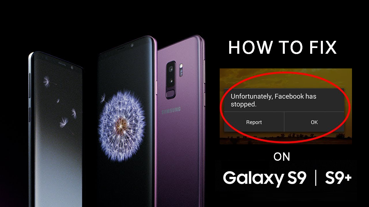 13 Methods to Fix “Unfortunately Facebook Has Stopped” On Samsung Galaxy S9/S9 Plus 13 Methods to Fix “Unfortunately Facebook Has Stopped” On Samsung Galaxy S9/S9 Plus