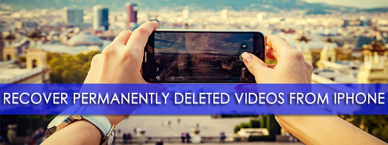 iPhone Videos Recovery- Recover Permanently Deleted Videos From iPhone (iPhone XR/XS/XS Max Supported]