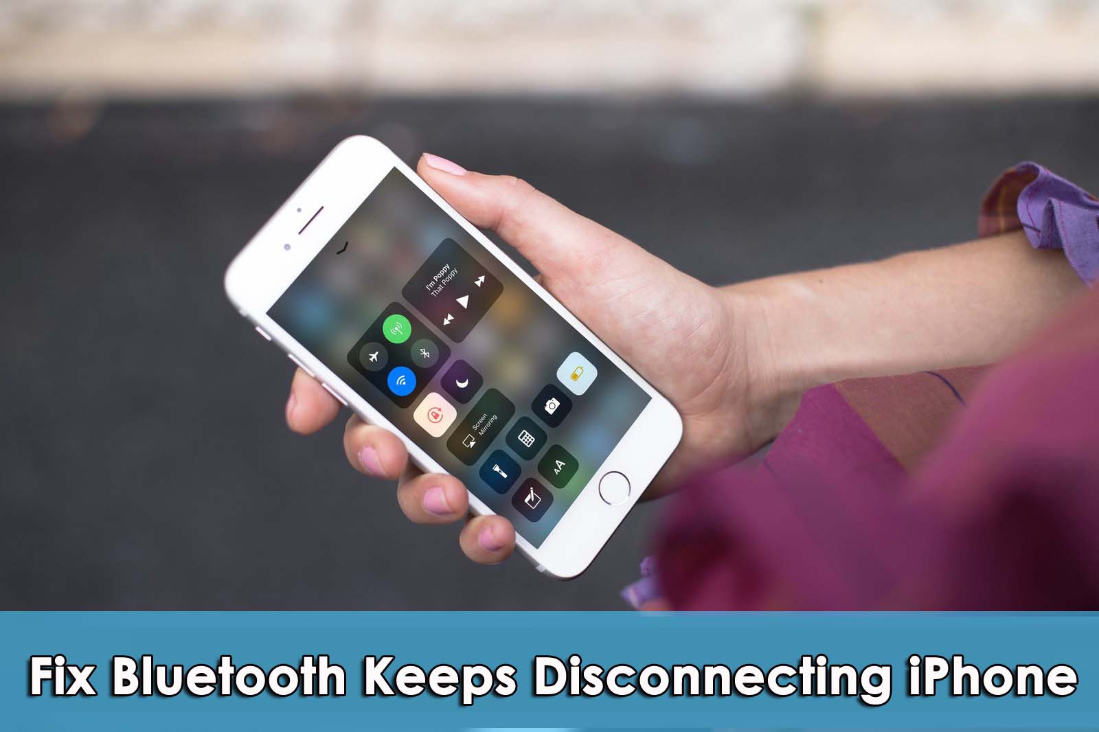 Effective Methods To Fix Bluetooth Keeps Disconnecting iPhone