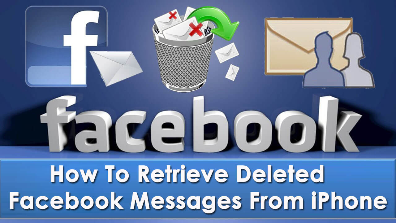 [5 Methods]- How To Retrieve Deleted Facebook Messages From iPhone (2019 Updated)