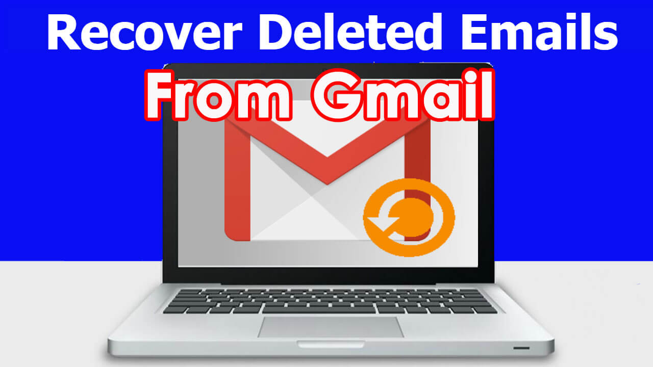 how to get back deleted emails gmail