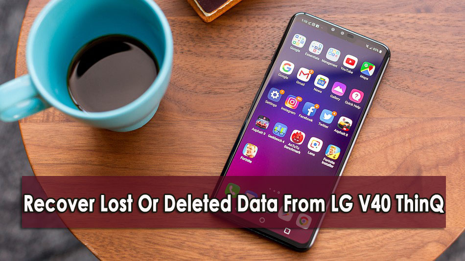 [2 Methods]- How To Recover Lost Or Deleted Data From LG V40 ThinQ