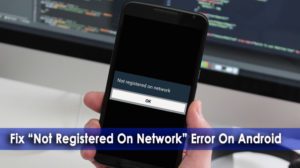 12 Ways To Fix “Not Registered On Network” On Android/Samsung Phone