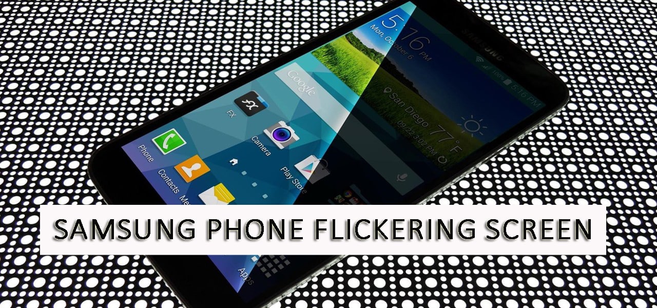 Samsung Phone Flickering Screen- 7 Easy To Use Methods To Fix Screen Flickering Issue on Samsung Phone