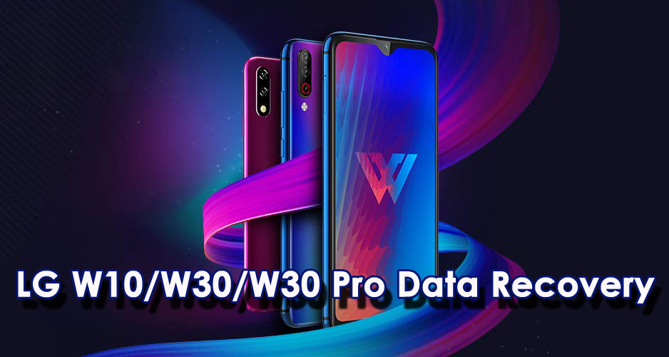 How To Recover Lost Or Deleted Data From LG W10/W30/W30 Pro