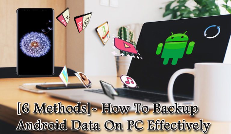 6 Ways On How To Backup Android Phone To PC Effectively