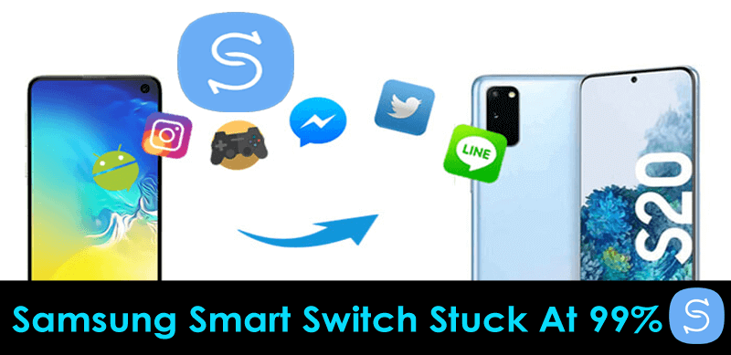 Samsung Smart Switch Stuck At 99% - [9 Proven Ways To Fix]