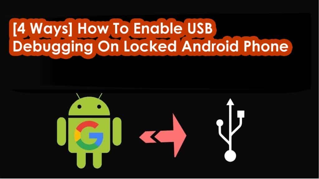 [4 Ways] How To Enable USB Debugging On Locked Android Phone