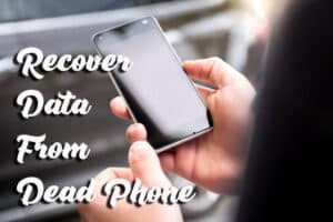 [4 Ways] How To Recover Data From Dead Android Phone