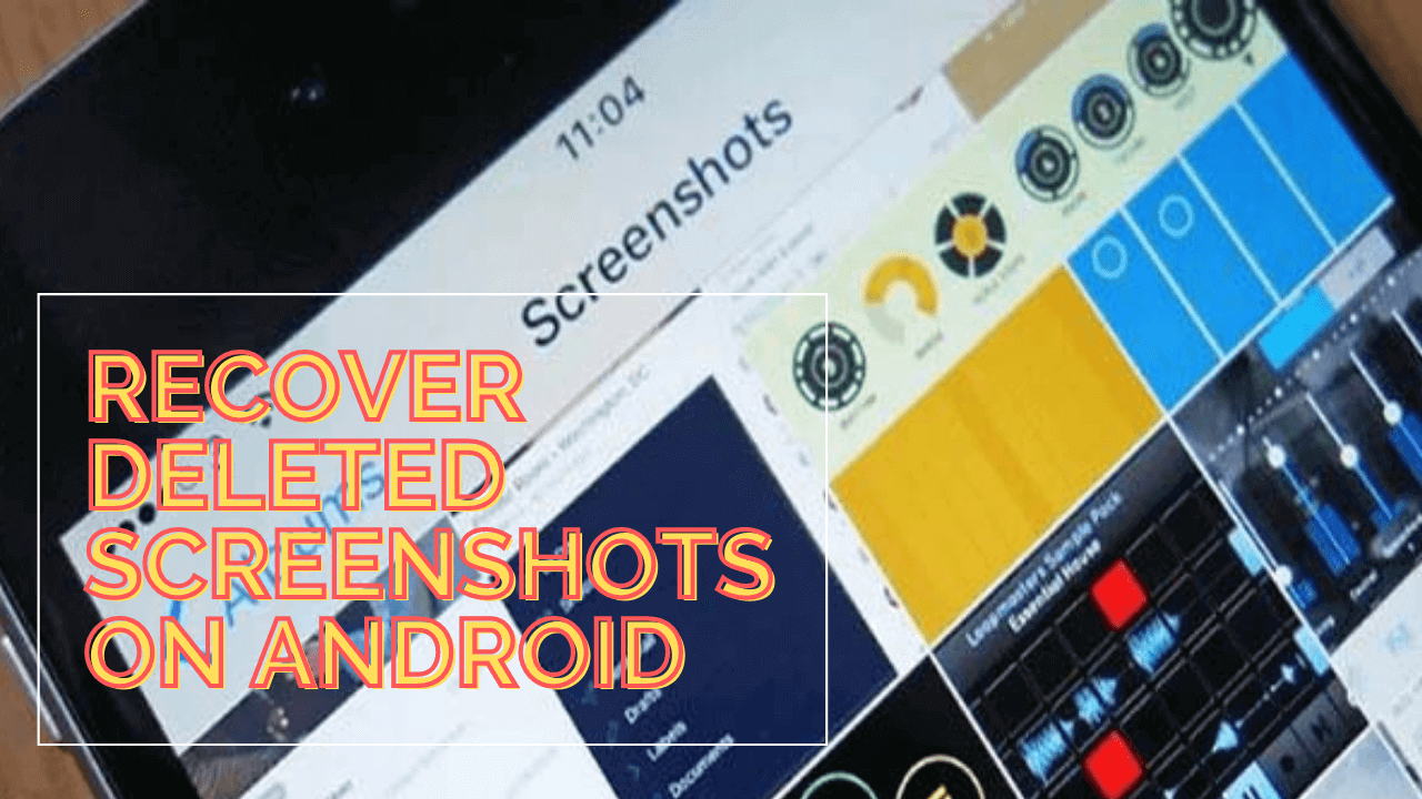 Recover Deleted Screenshots On Android