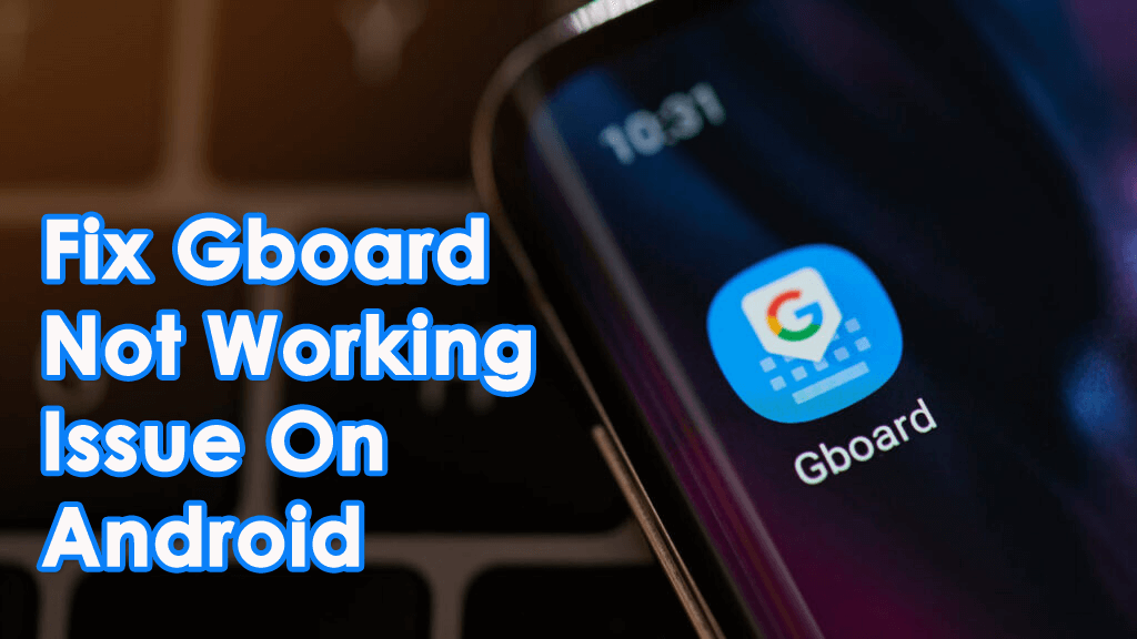 Fix Gboard Not Working Issue On Android