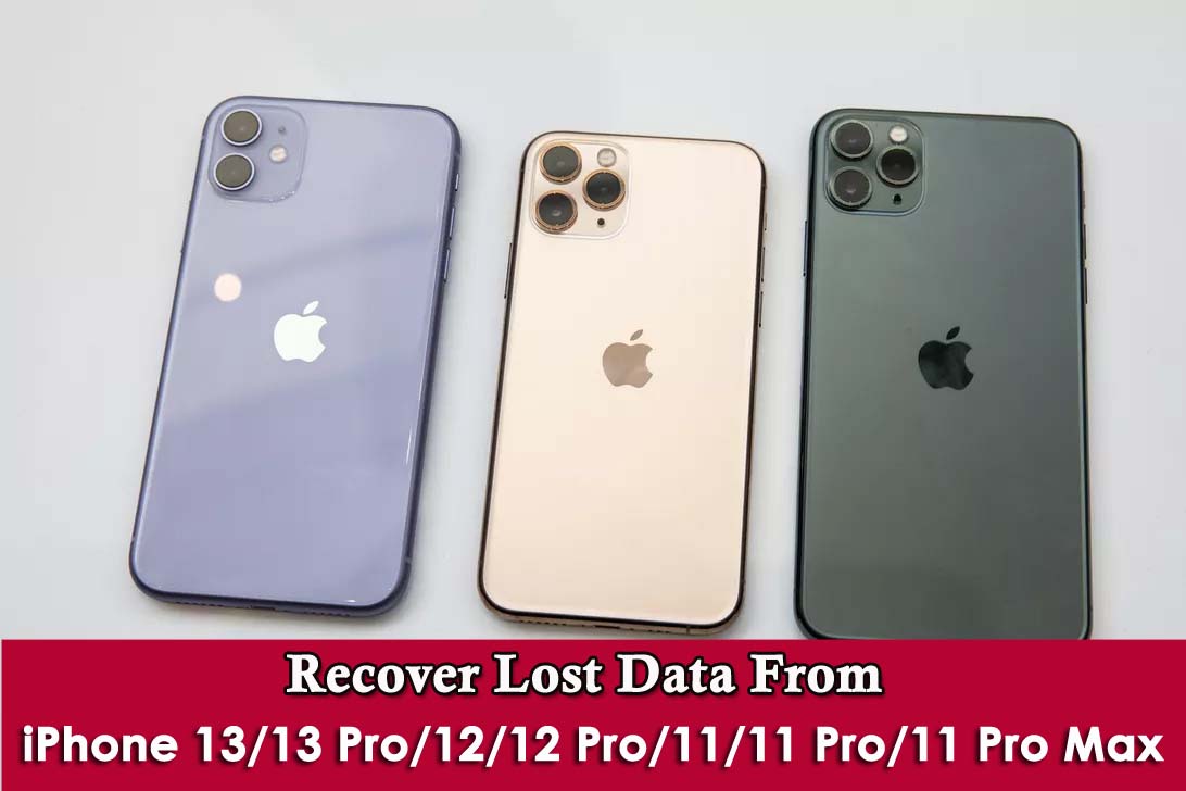 Recover Data From iPhone 13/13 Pro/12/12 Pro/11/11 Pro