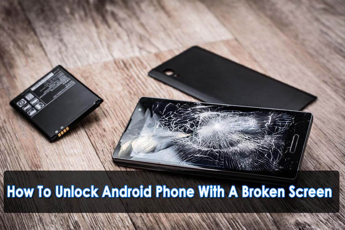 How To Unlock Android Phone With A Broken Screen
