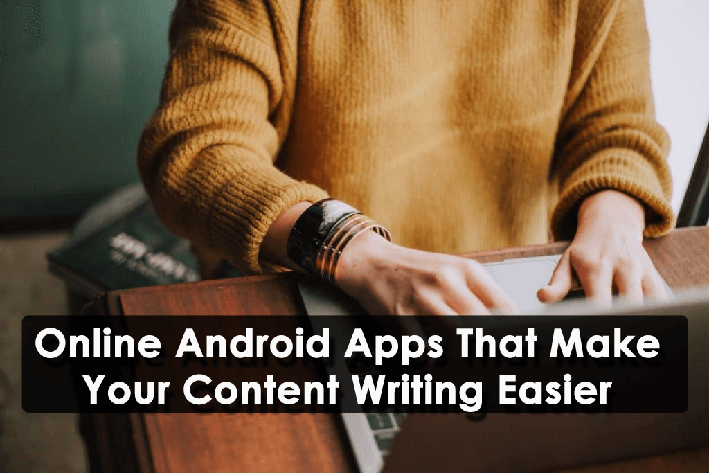 Online Android Apps That Make Your Content Writing Easier