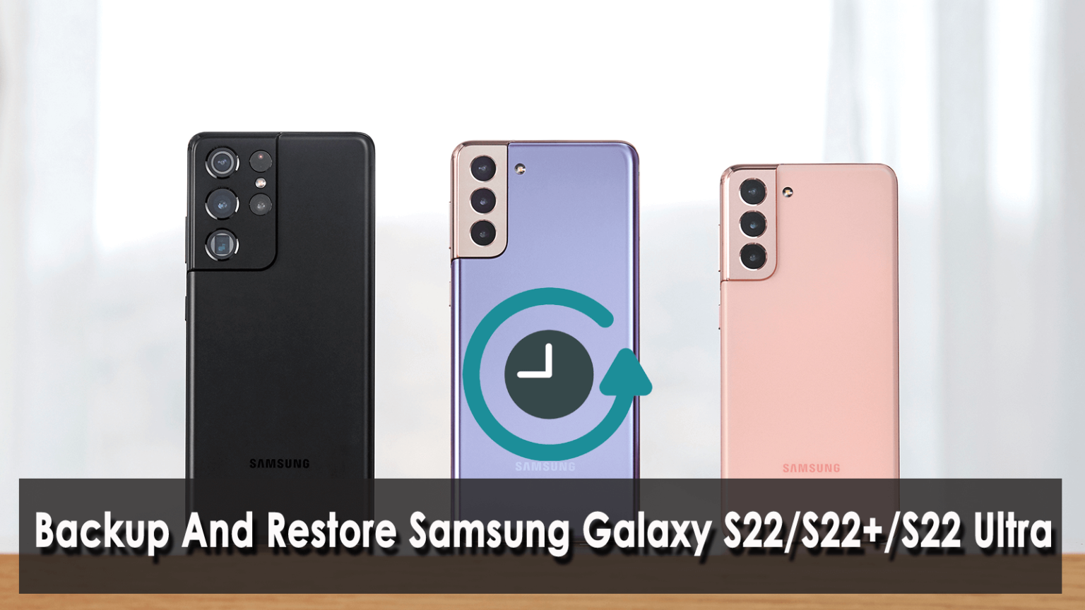 6 Ways Backup And Restore Samsung Galaxy S22s22s22 Ultra 0028