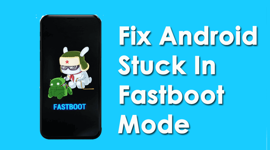 Android Stuck In Fastboot Mode