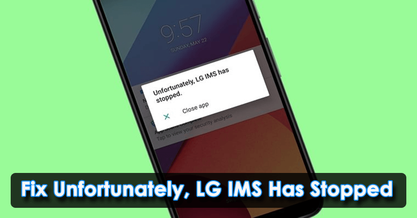 Fix Unfortunately, LG IMS Has Stopped Error