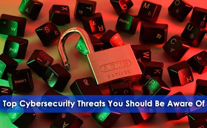 Top Cybersecurity Threats You Should Be Aware Of