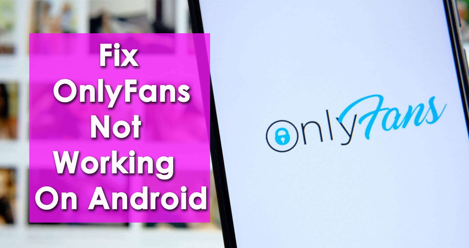 Fix OnlyFans Not Working On Android